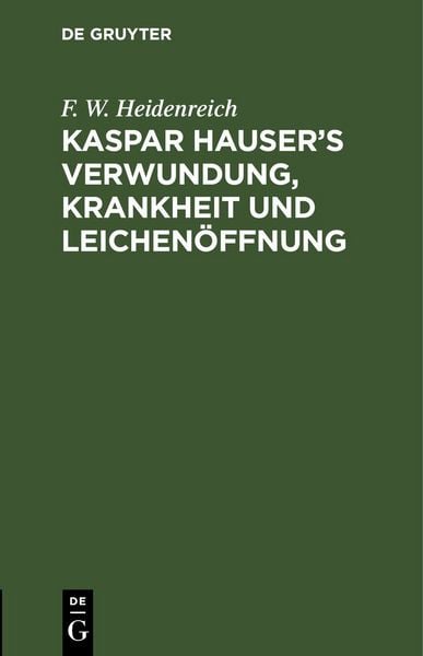 Produktbild: Kaspar Hauser&rsquo;s Verwundung, Krankheit und Leichen&ouml;ffnung