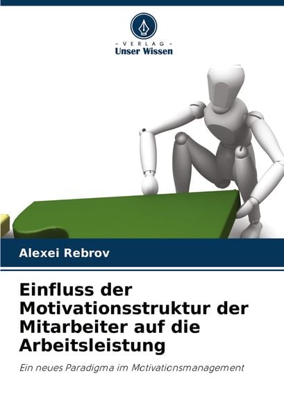 Einfluss der Motivationsstruktur der Mitarbeiter auf die Arbeitsleistung, Taschenbuch von Alexei Rebrov, Verlag Unser Wissen, 9786203569575