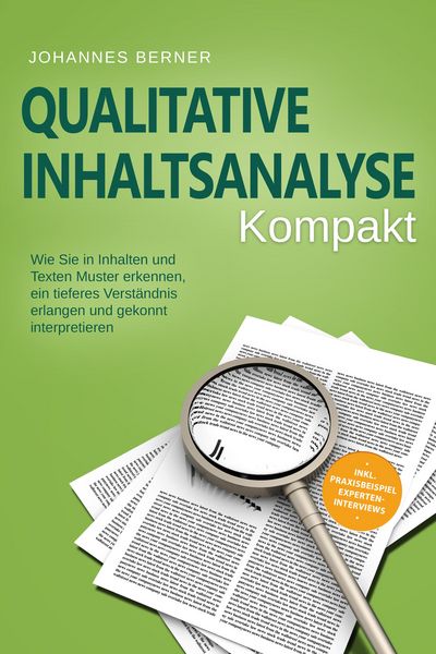 Produktbild: Qualitative Inhaltsanalyse - Kompakt: Wie Sie in Inhalten und Texten Muster erkennen, ein tieferes Verst&auml;ndnis erlangen und gekonnt interpretieren - i