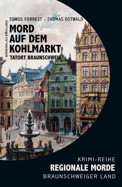 Produktbild: Mord auf den Kohlmarkt - Tatort Braunschweig - Regionale Morde aus dem Braunschweiger Land: Krimi-Reihe