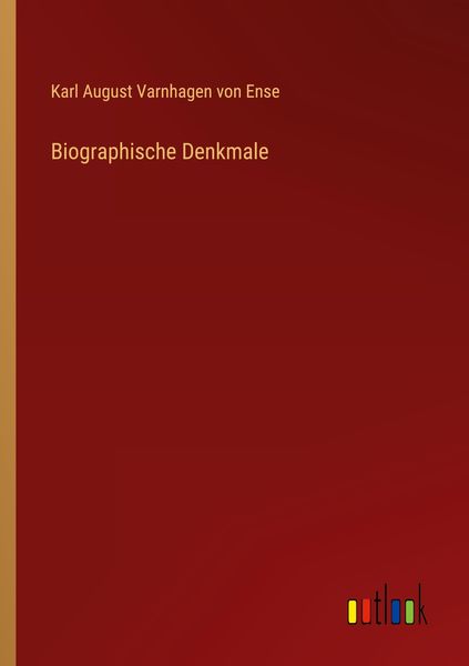 Biographische Denkmale, Taschenbuch von Karl August Varnhagen Von Ense, Outlook, 9783368614980