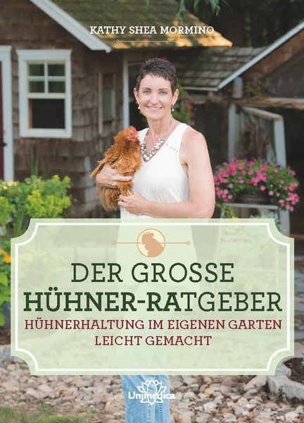 Der große Hühner-Ratgeber, Gebundene Ausgabe von Kathy Shea Mormino, Unimedica, ein Imprint des Narayana Verlags, 978-3-96257-162-7
