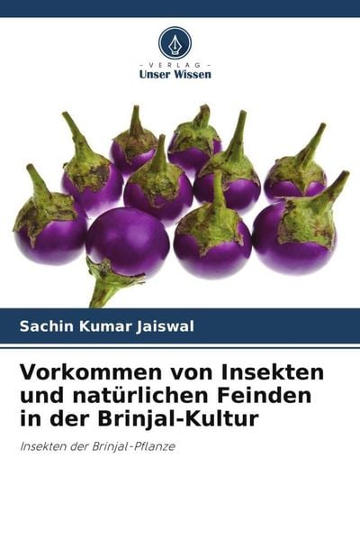 Vorkommen von Insekten und natürlichen Feinden in der Brinjal-Kultur, Taschenbuch von Sachin Kumar Jaiswal, Verlag Unser Wissen, 9786206189657