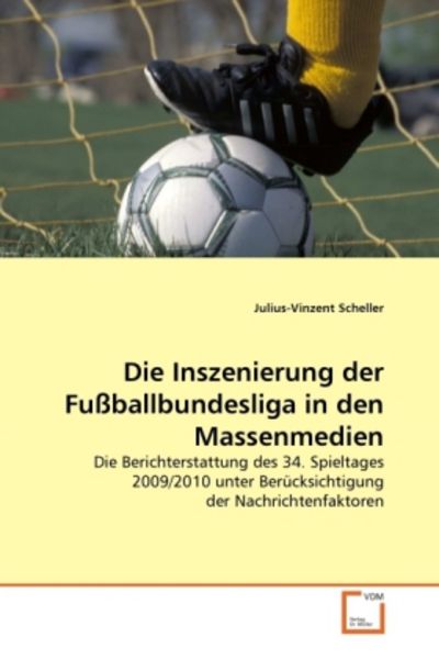 Scheller, J: Inszenierung der Fußballbundesliga in den Masse, Taschenbuch von Julius-Vinzent Scheller, VDM, 9783639325287