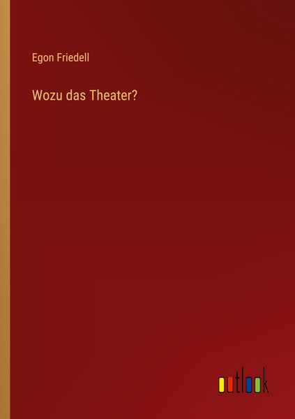 Wozu das Theater?, Taschenbuch von Egon Friedell, Outlook, 9783368480240