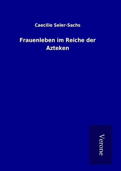 Produktbild: Frauenleben im Reiche der Azteken