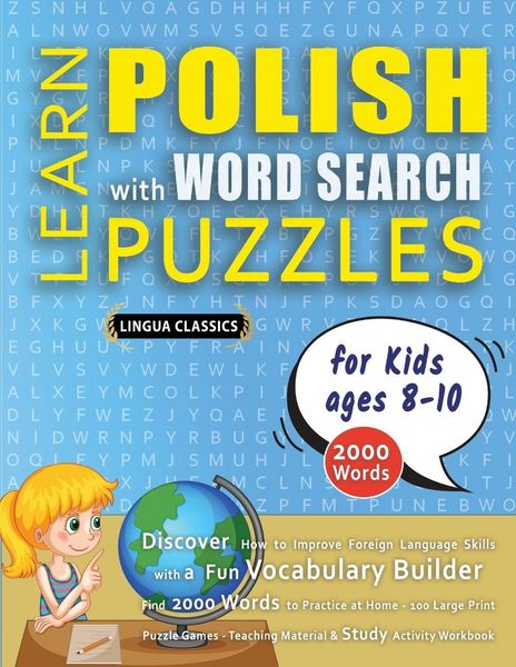 Produktbild: LEARN POLISH WITH WORD SEARCH PUZZLES FOR KIDS 8 - 10 - Discover How to Improve Foreign Language Skills with a Fun Vocabulary Builder. Find 2000 Words to Practice at Home - 100 Large Print Puzzle Games - Teaching Material, Study Activity Workbook