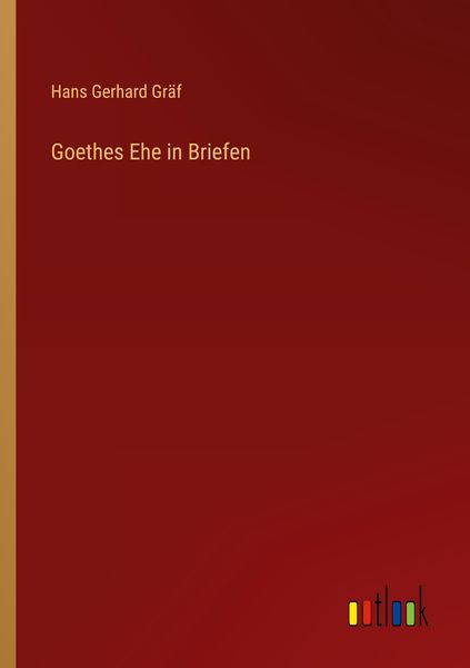 Goethes Ehe in Briefen, Taschenbuch von Hans Gerhard Gräf, Outlook, 9783368421144