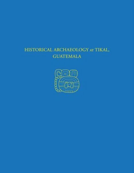Produktbild: Historical Archaeology at Tikal, Guatemala