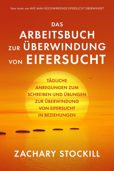 Produktbild: Das Arbeitsbuch zur &Uuml;berwindung von Eifersucht: T&auml;gliche Anregungen zum Schreiben und &Uuml;bungen zur &Uuml;berwindung von Eifersucht in Beziehungen