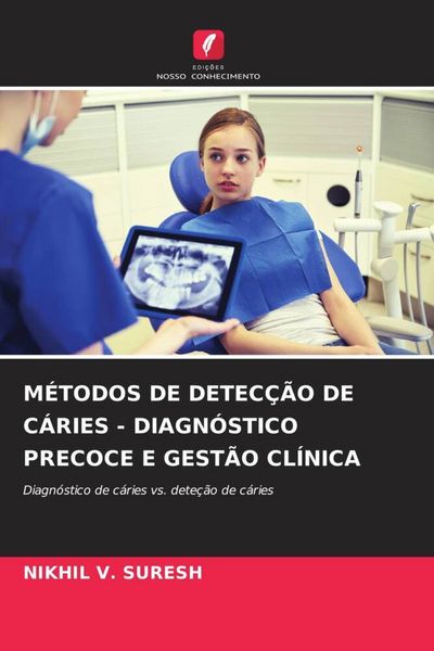 Produktbild: M&eacute;todos De Detec&ccedil;&atilde;o De C&aacute;ries - Diagn&oacute;stico Precoce E Gest&atilde;o Cl&iacute;nica