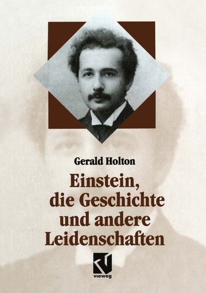 Einstein, die Geschichte und andere Leidenschaften, Taschenbuch von Gerald Holton, Vieweg & Teubner, 9783322850300