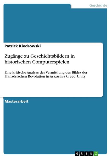 Zugänge zu Geschichtsbildern in historischen Computerspielen, Taschenbuch von Patrick Kiedrowski, GRIN, 9783668774452