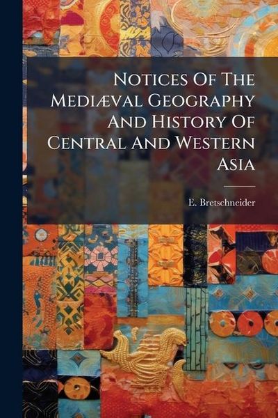 Produktbild: Notices Of The Medi&Atilde;]val Geography And History Of Central And Western Asia