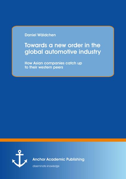 Produktbild: Towards a new order in the global automotive industry: How Asian companies catch up to their western peers