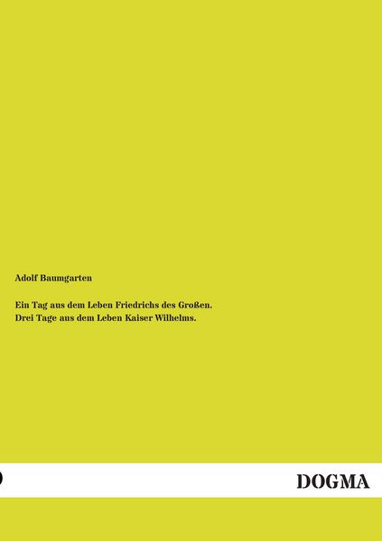 Produktbild: Ein Tag aus dem Leben Friedrichs des Gro&szlig;en. Drei Tage aus dem Leben Kaiser Wilhelms.