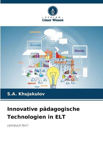Innovative pädagogische Technologien in ELT, Taschenbuch von S. A. Khujakulov, Verlag Unser Wissen, 9786202363198