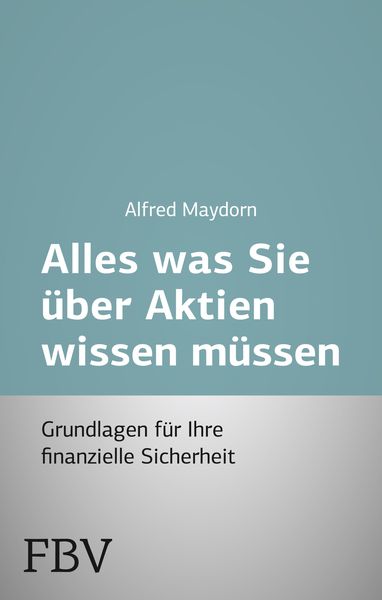 Alles was Sie über Aktien wissen müssen, Taschenbuch von Alfred Maydorn, Finanzbuch Verlag, 9783898797580