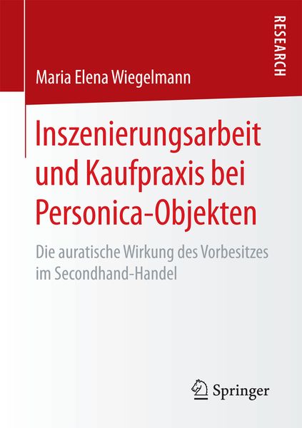 Inszenierungsarbeit und Kaufpraxis bei Personica-Objekten, Taschenbuch von Maria Elena Wiegelmann, Springer Fachmedien Wiesbaden GmbH, 9783658195496