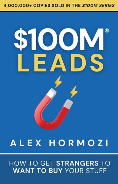 Produktbild: $100M Leads: How to Get Strangers to Want to Buy Your Stuff (Acquisition.com $100M Series, #2)