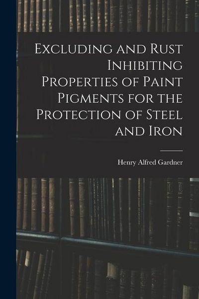 Produktbild: Excluding and Rust Inhibiting Properties of Paint Pigments for the Protection of Steel and Iron