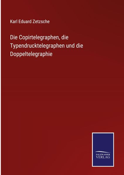 Produktbild: Die Copirtelegraphen, die Typendrucktelegraphen und die Doppeltelegraphie