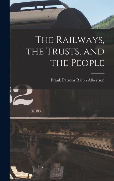 Produktbild: The Railways, the Trusts, and the People