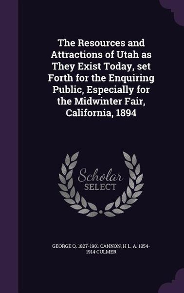Produktbild: The Resources and Attractions of Utah as They Exist Today, set Forth for the Enquiring Public, Especially for the Midwinter Fair, California, 1894
