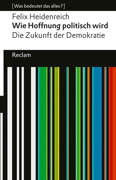 Wie Hoffnung politisch wird. Die Zukunft der Demokratie, Taschenbuch von Felix Heidenreich, Reclam, Philipp, 9783150147832