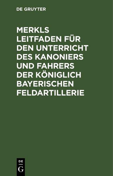 Produktbild: Merkls Leitfaden f&uuml;r den Unterricht des Kanoniers und Fahrers der k&ouml;niglich Bayerischen Feldartillerie