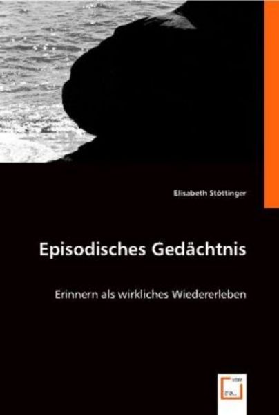St¿ttinger, E: Episodisches Gedächtnis, Taschenbuch von Elisabeth Stöttinger, VDM, 9783836488679