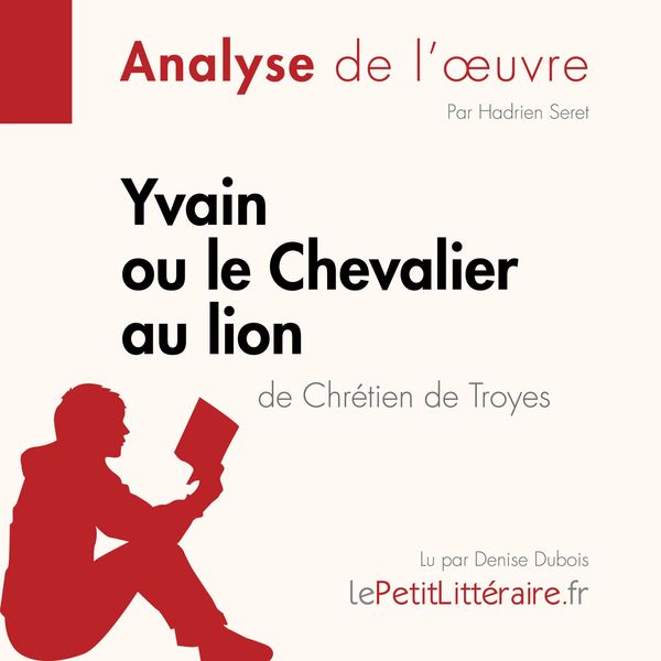 Yvain ou le Chevalier au lion de Chrétien de Troyes (Analyse de l'oeuvre) - LePetitLitteraire , Hadrien Seret , Lou Dossogne, Audio, 9782808031516