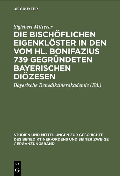 Produktbild: Die bisch&ouml;flichen Eigenkl&ouml;ster in den vom Hl. Bonifazius 739 gegr&uuml;ndeten bayerischen Di&ouml;zesen