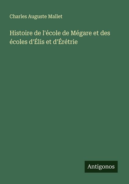 Produktbild: Histoire de l'&eacute;cole de M&eacute;gare et des &eacute;coles d'&Eacute;lis et d'&Eacute;r&eacute;trie