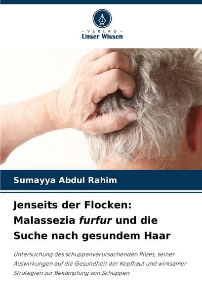 Jenseits der Flocken: Malassezia furfur und die Suche nach gesundem Haar, Taschenbuch von Sumayya Abdul Rahim, Verlag Unser Wissen, 9786208584078