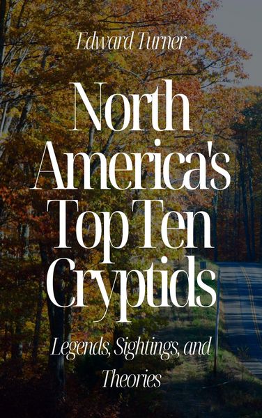 Produktbild: North America's Top Ten Cryptids: Legends, Sightings, and Theories