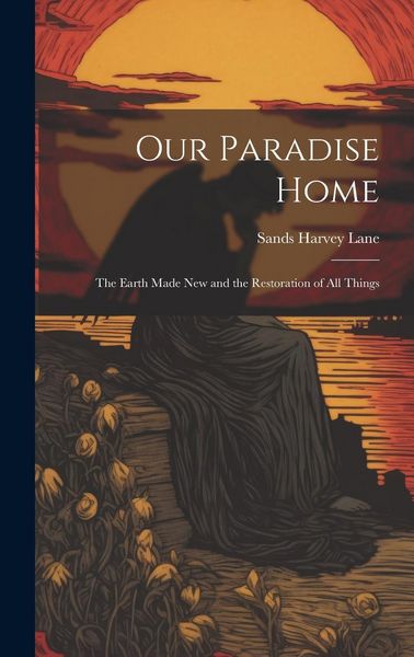 Produktbild: Our Paradise Home: The Earth Made New and the Restoration of All Things