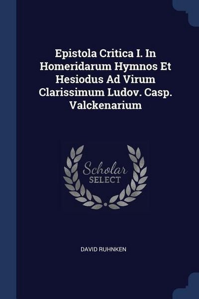 Produktbild: Epistola Critica I. In Homeridarum Hymnos Et Hesiodus Ad Virum Clarissimum Ludov. Casp. Valckenarium