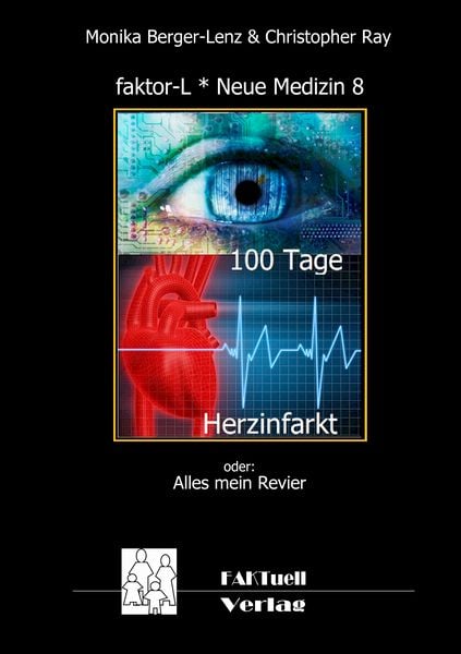 Faktor-L * Neue Medizin 8 * 100 Tage Herzinfarkt, Taschenbuch von Monika Berger Lenz , Christopher Ray, BoD – Books on Demand, 9783839116036