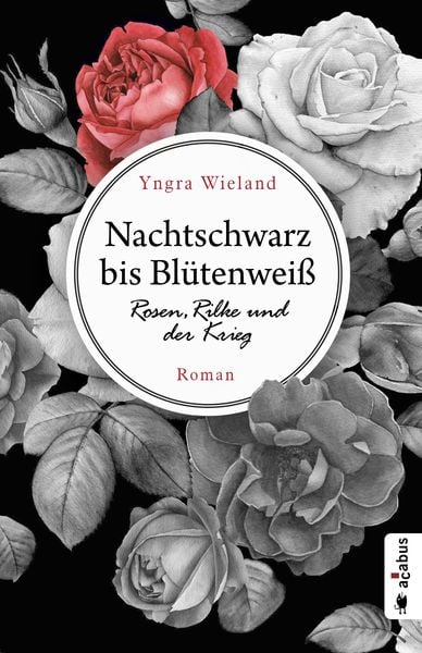 Produktbild: Nachtschwarz bis Blütenweiß. Rosen, Rilke und der Krieg