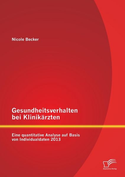 Produktbild: Gesundheitsverhalten bei Klinik&auml;rzten: Eine quantitative Analyse auf Basis von Individualdaten 2013