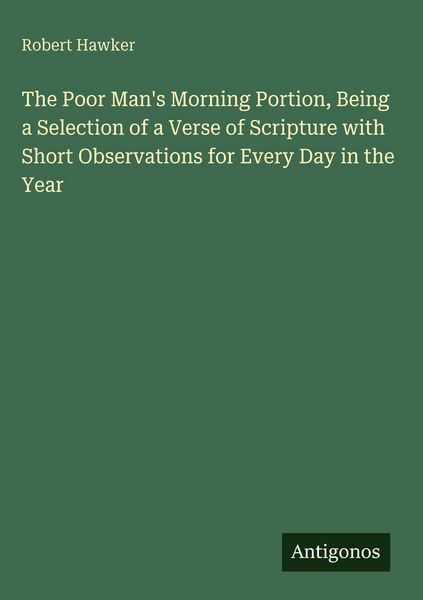 Produktbild: The Poor Man's Morning Portion, Being a Selection of a Verse of Scripture with Short Observations for Every Day in the Year
