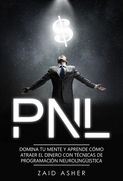 Produktbild: PNL: Domina tu mente y aprende como atraer el dinero con t&eacute;cnicas de Programaci&oacute;n Neuroling&uuml;&iacute;stica