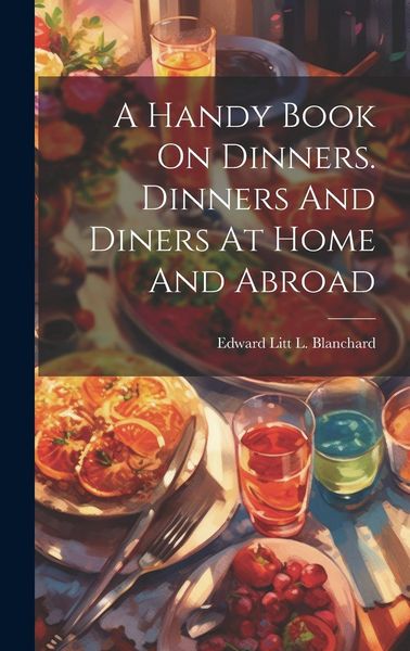 Produktbild: A Handy Book On Dinners. Dinners And Diners At Home And Abroad