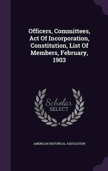 Produktbild: Officers, Committees, Act Of Incorporation, Constitution, List Of Members, February, 1903