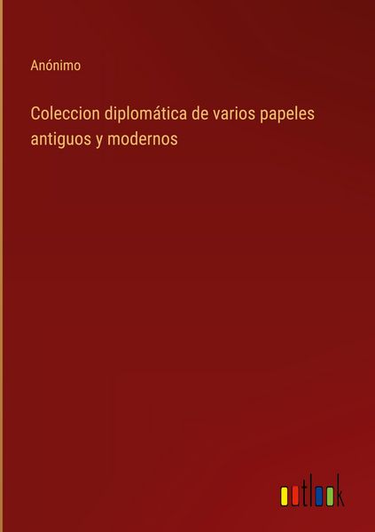 Produktbild: Coleccion diplom&aacute;tica de varios papeles antiguos y modernos