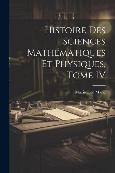 Produktbild: Histoire des Sciences Math&eacute;matiques et Physiques, Tome IV