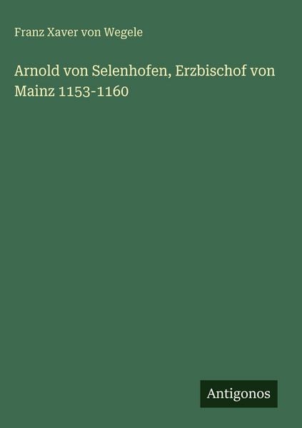 Produktbild: Arnold von Selenhofen, Erzbischof von Mainz 1153-1160