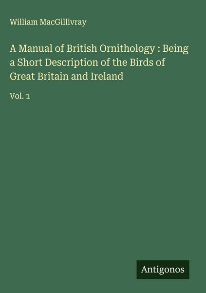 Produktbild: A Manual of British Ornithology : Being a Short Description of the Birds of Great Britain and Ireland