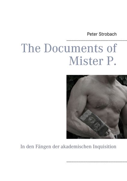The Documents of Mister P., Taschenbuch von Peter Strobach, BoD – Books on Demand, 9783739215259